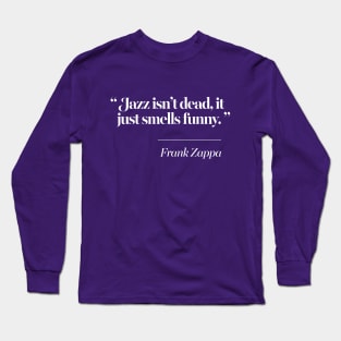 Jazz Isn't Dead, It Just Smells Funny Long Sleeve T-Shirt